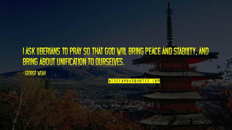 I Pray That Quotes By George Weah: I ask Liberians to pray so that God I Pray That Quotes By George Weah: I ask Liberians to pray so that God