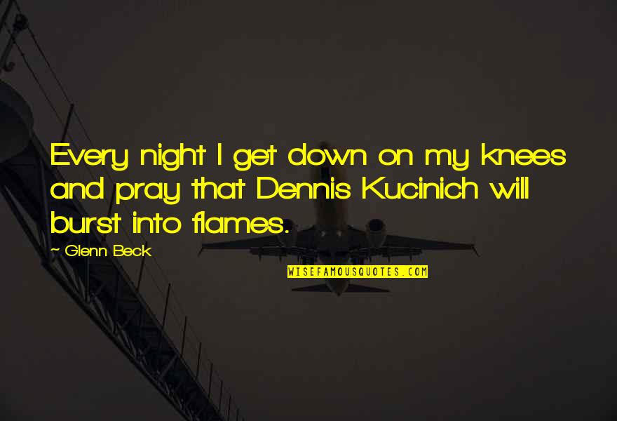 I Pray That Quotes By Glenn Beck: Every night I get down on my knees I Pray That Quotes By Glenn Beck: Every night I get down on my knees