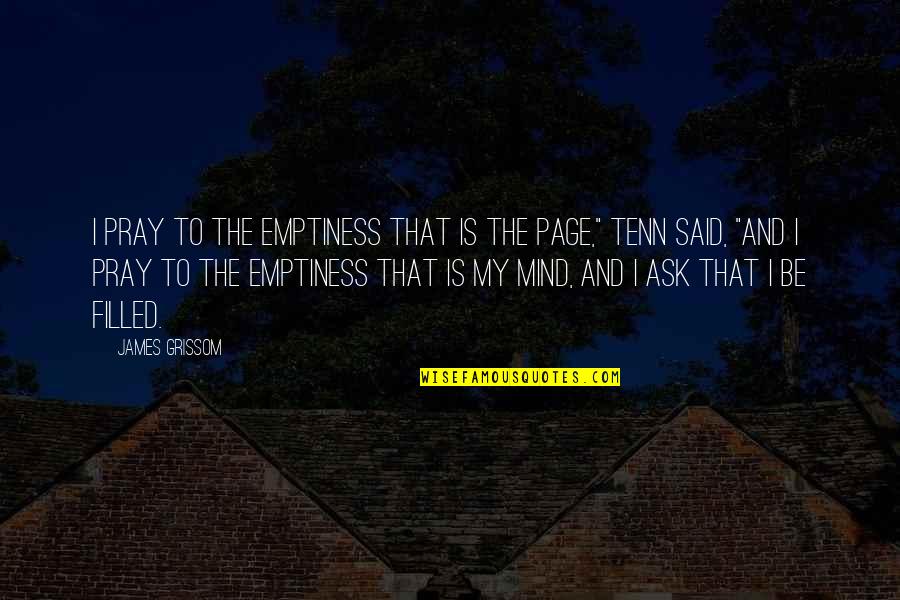 I Pray That Quotes By James Grissom: I pray to the emptiness that is the I Pray That Quotes By James Grissom: I pray to the emptiness that is the