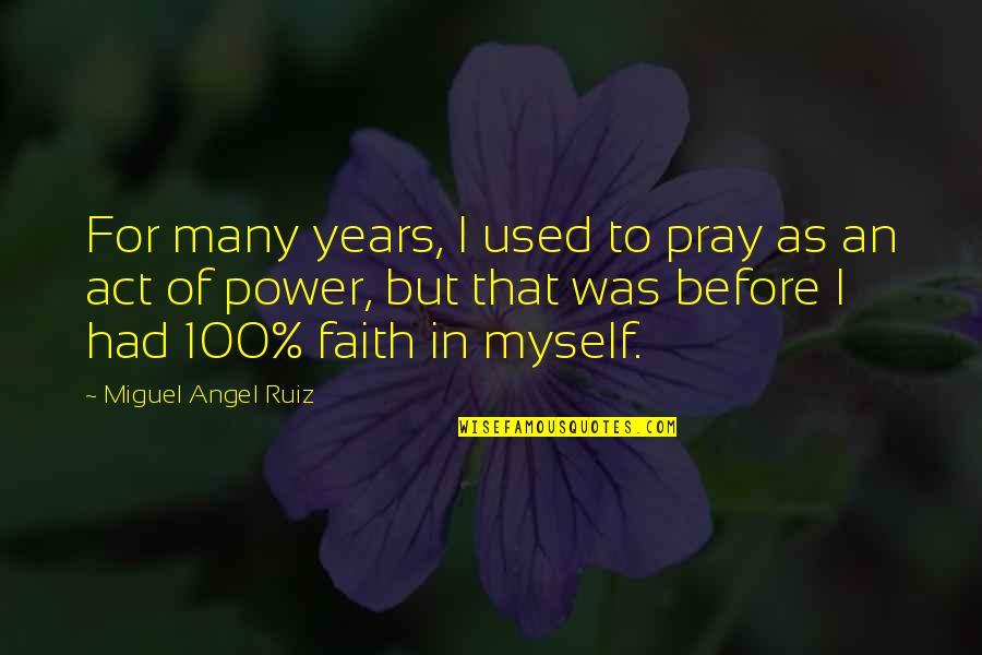 I Pray That Quotes By Miguel Angel Ruiz: For many years, I used to pray as I Pray That Quotes By Miguel Angel Ruiz: For many years, I used to pray as