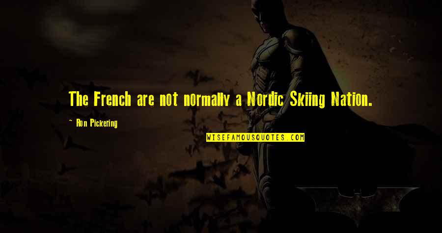 I Pray You Heal Quotes By Ron Pickering: The French are not normally a Nordic Skiing