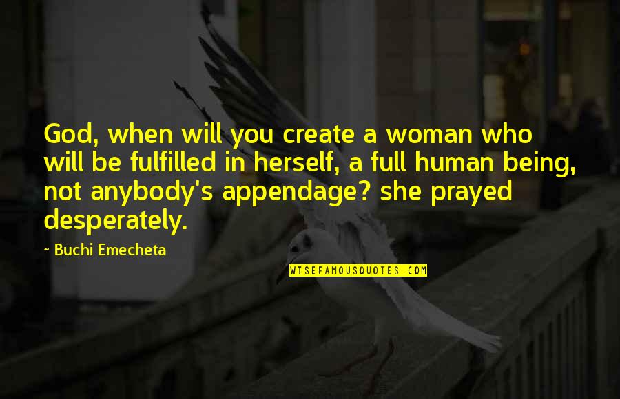 I Prayed For This Quotes By Buchi Emecheta: God, when will you create a woman who