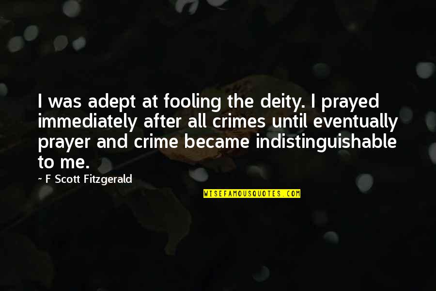 I Prayed For You Quotes By F Scott Fitzgerald: I was adept at fooling the deity. I