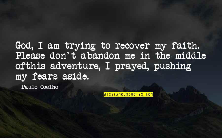 I Prayed For You Quotes By Paulo Coelho: God, I am trying to recover my faith.