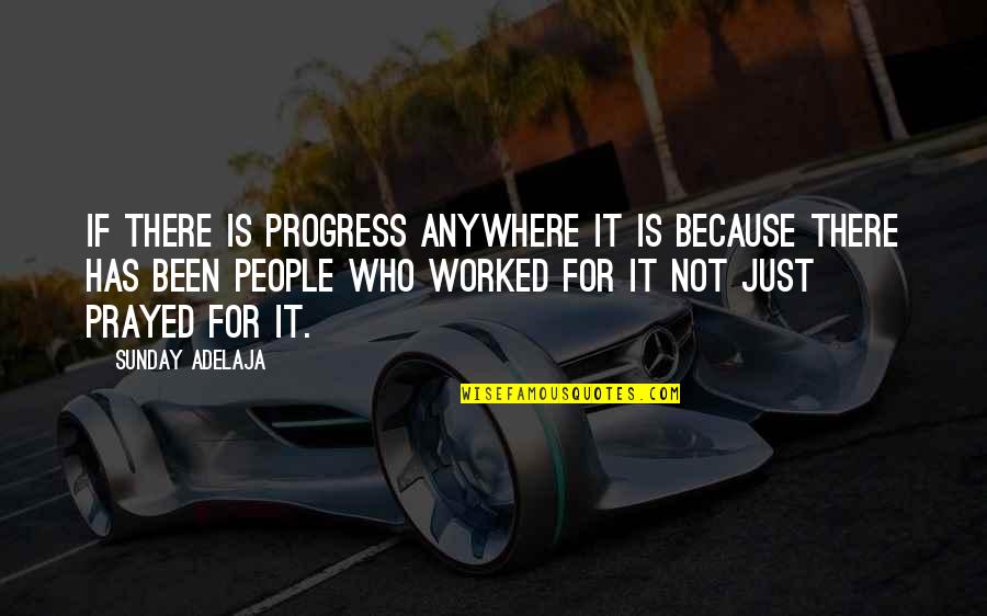 I Prayed For You Quotes By Sunday Adelaja: If there is progress anywhere it is because