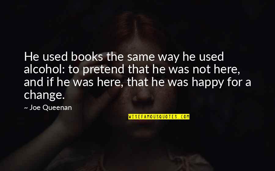 I Pretend To Be Happy But I'm Not Quotes By Joe Queenan: He used books the same way he used