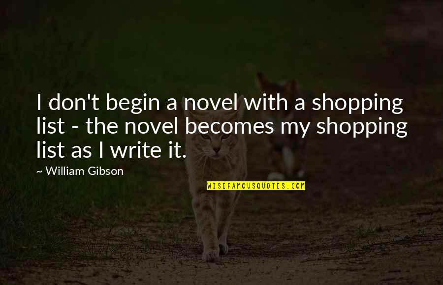 I Promise I Will Never Leave You Alone Quotes By William Gibson: I don't begin a novel with a shopping