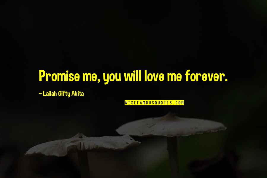 I Promise I'll Love You Forever Quotes By Lailah Gifty Akita: Promise me, you will love me forever.