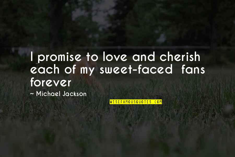 I Promise I'll Love You Forever Quotes By Michael Jackson: I promise to love and cherish each of