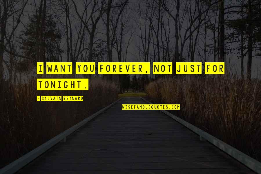 I Promise I'll Love You Forever Quotes By Sylvain Reynard: I want you forever, not just for tonight.