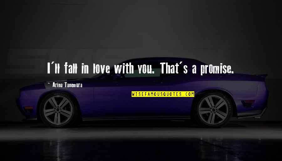 I Promise Love Quotes By Arina Tanemura: I'll fall in love with you. That's a I Promise Love Quotes By Arina Tanemura: I'll fall in love with you. That's a