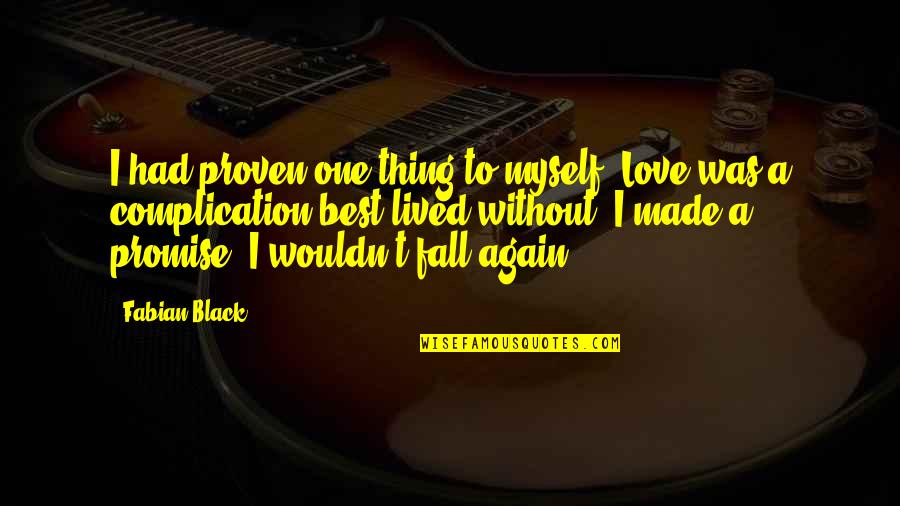 I Promise Love Quotes By Fabian Black: I had proven one thing to myself. Love I Promise Love Quotes By Fabian Black: I had proven one thing to myself. Love