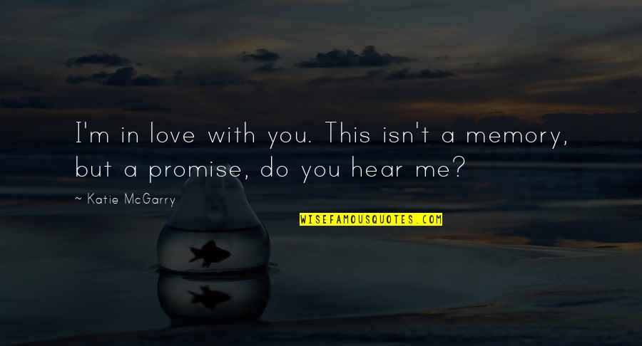 I Promise Love Quotes By Katie McGarry: I'm in love with you. This isn't a
