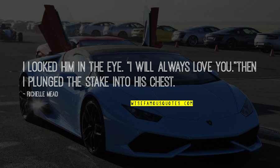 I Promise Love Quotes By Richelle Mead: I looked him in the eye. "I will I Promise Love Quotes By Richelle Mead: I looked him in the eye. "I will