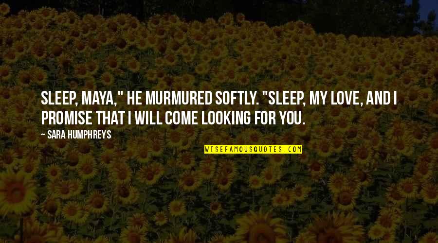 I Promise Love Quotes By Sara Humphreys: Sleep, Maya," he murmured softly. "Sleep, my love,