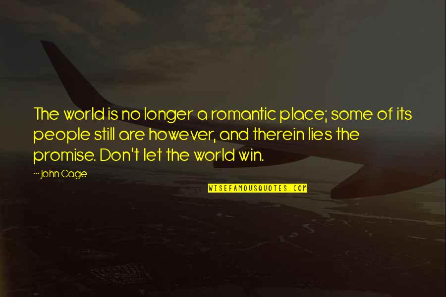 I Promise Romantic Quotes By John Cage: The world is no longer a romantic place;