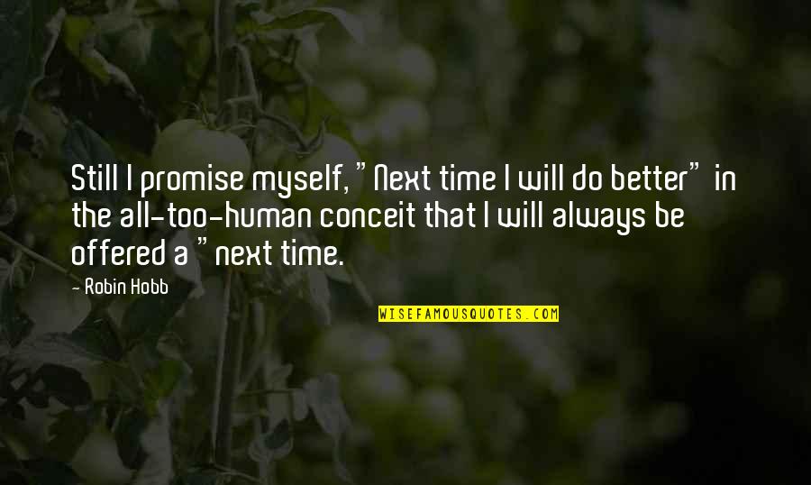 I Promise To Do Better Quotes By Robin Hobb: Still I promise myself, "Next time I will