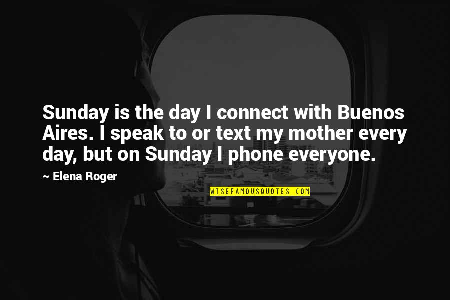 I Promise To Marry You Quotes By Elena Roger: Sunday is the day I connect with Buenos