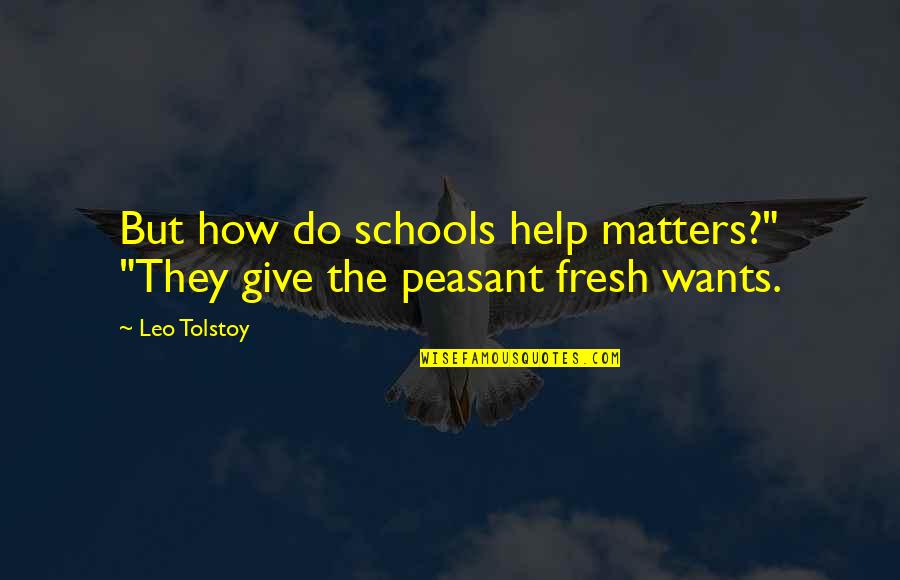 I Promise To Stand By Your Side Quotes By Leo Tolstoy: But how do schools help matters?" "They give