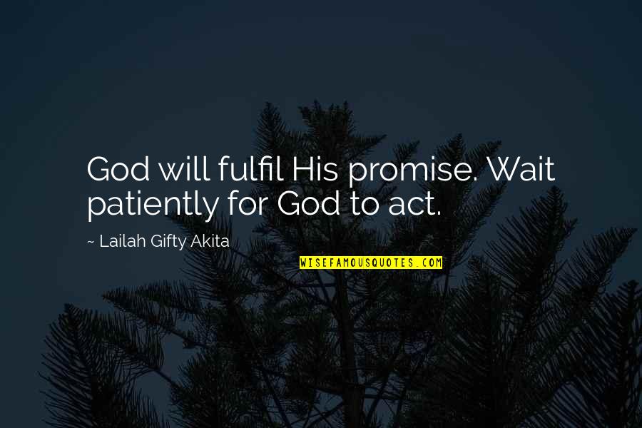I Promise To Wait For You Quotes By Lailah Gifty Akita: God will fulfil His promise. Wait patiently for