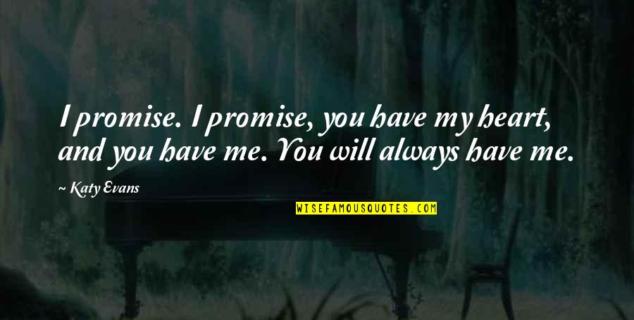 I Promise You My Heart Quotes By Katy Evans: I promise. I promise, you have my heart,