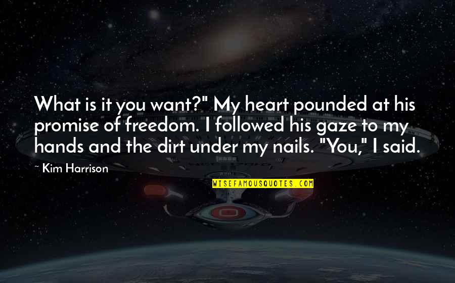 I Promise You My Heart Quotes By Kim Harrison: What is it you want?" My heart pounded