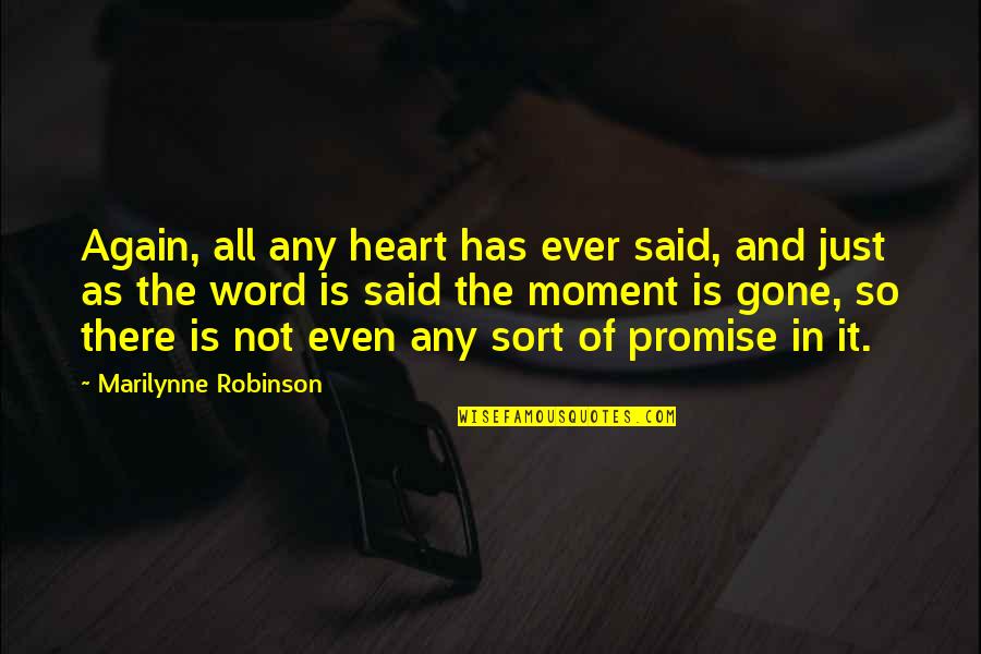 I Promise You My Heart Quotes By Marilynne Robinson: Again, all any heart has ever said, and