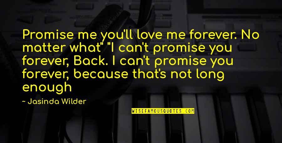 I Promise You My Love Quotes By Jasinda Wilder: Promise me you'll love me forever. No matter I Promise You My Love Quotes By Jasinda Wilder: Promise me you'll love me forever. No matter