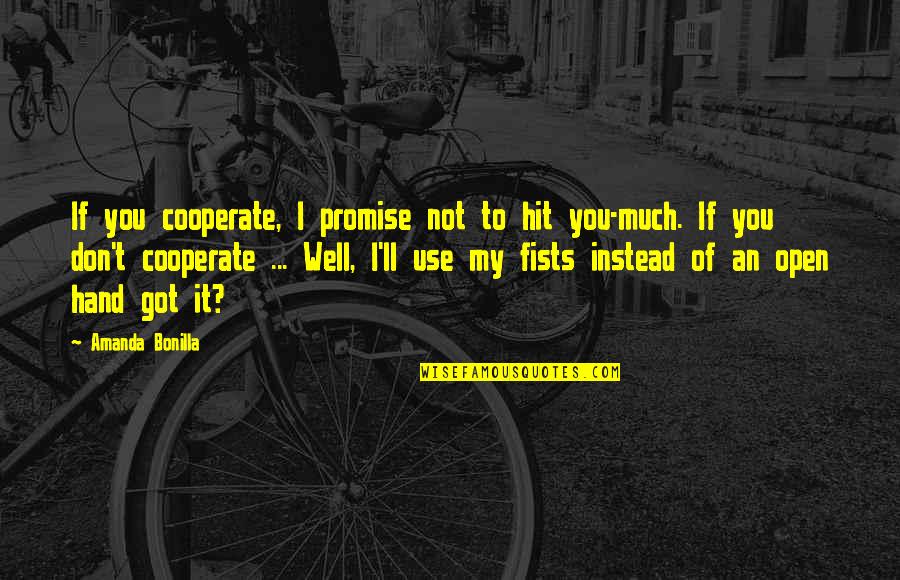 I Promise You Quotes By Amanda Bonilla: If you cooperate, I promise not to hit