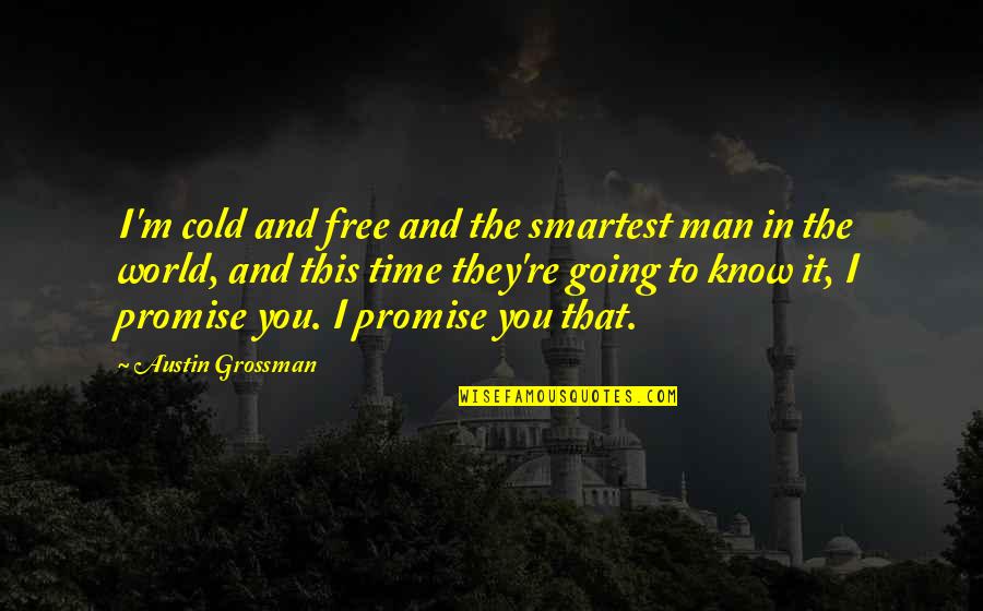I Promise You The World Quotes By Austin Grossman: I'm cold and free and the smartest man