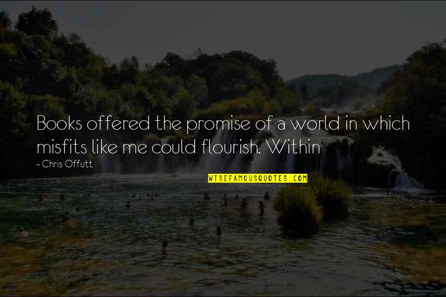 I Promise You The World Quotes By Chris Offutt: Books offered the promise of a world in