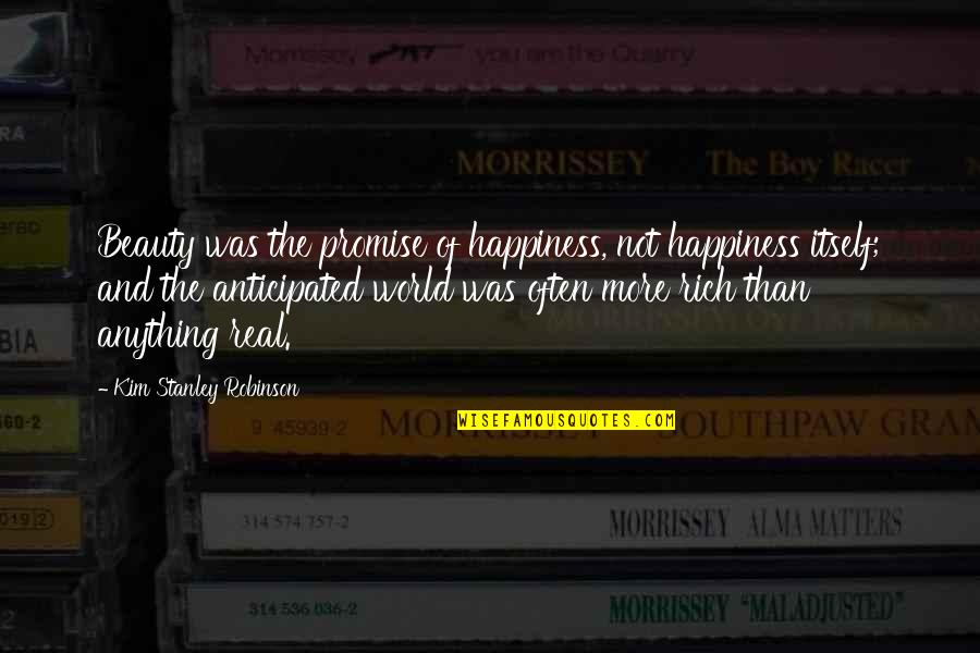 I Promise You The World Quotes By Kim Stanley Robinson: Beauty was the promise of happiness, not happiness