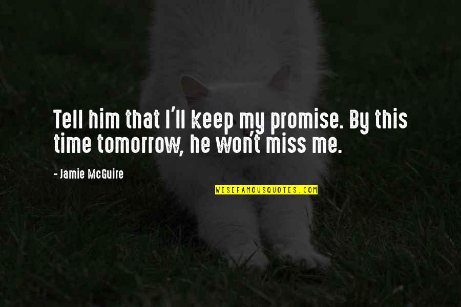 I Promise You'll Miss Me Quotes By Jamie McGuire: Tell him that I'll keep my promise. By