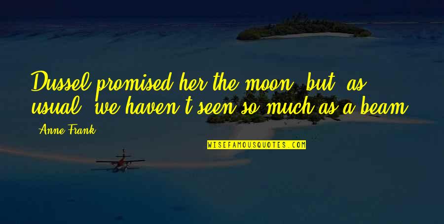 I Promised You The Moon Quotes By Anne Frank: Dussel promised her the moon, but, as usual,