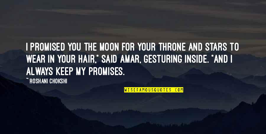 I Promised You The Moon Quotes By Roshani Chokshi: I promised you the moon for your throne I Promised You The Moon Quotes By Roshani Chokshi: I promised you the moon for your throne