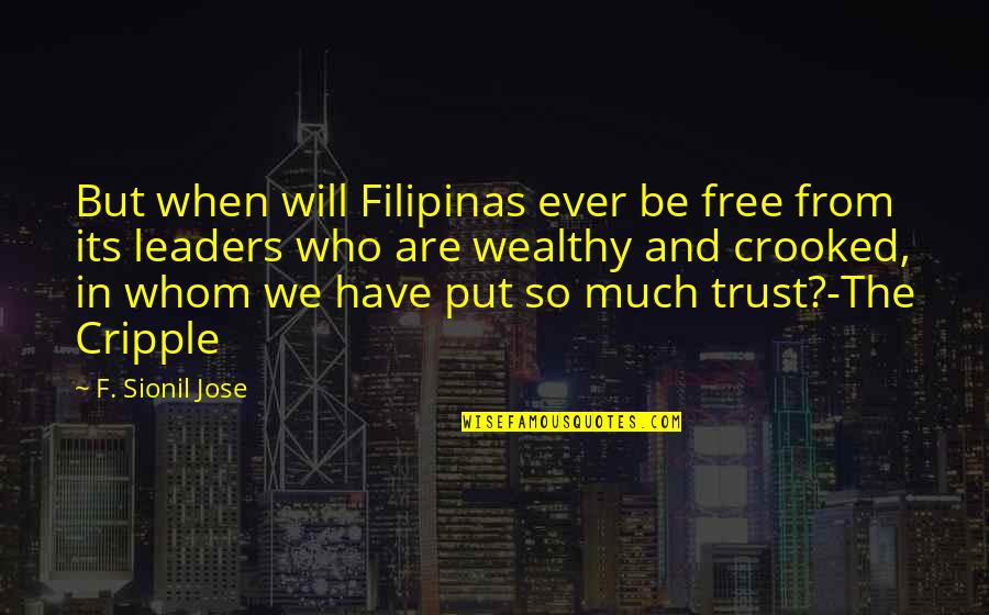 I Put All My Trust In You Quotes By F. Sionil Jose: But when will Filipinas ever be free from