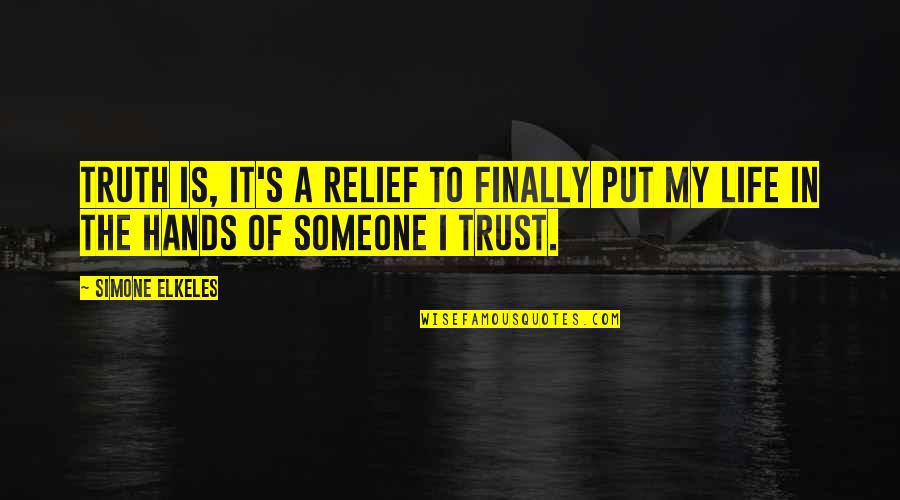I Put All My Trust In You Quotes By Simone Elkeles: Truth is, it's a relief to finally put