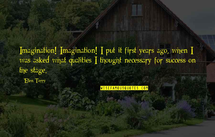 I Put You First Quotes By Ellen Terry: Imagination! Imagination! I put it first years ago,