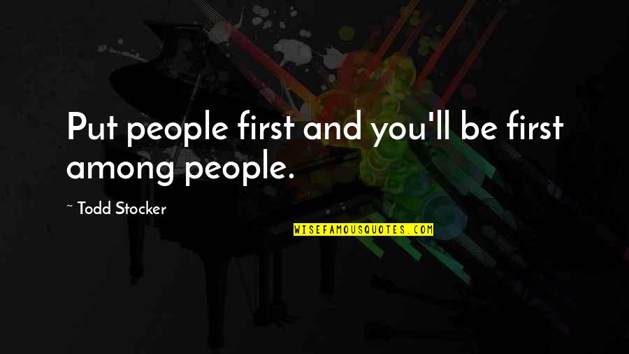 I Put You First Quotes By Todd Stocker: Put people first and you'll be first among