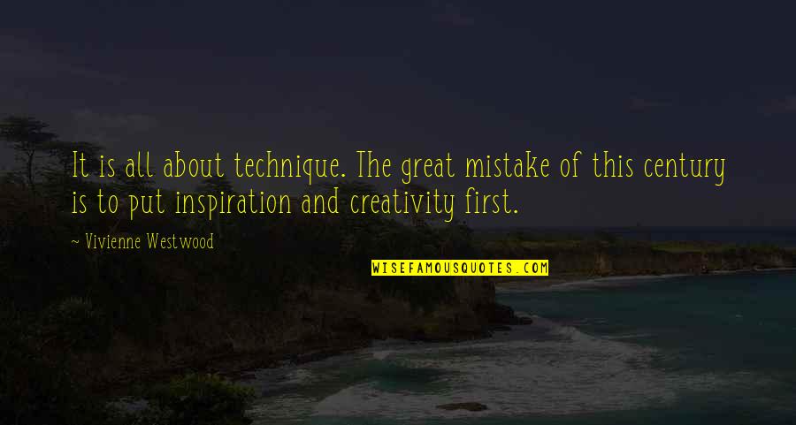 I Put You First Quotes By Vivienne Westwood: It is all about technique. The great mistake