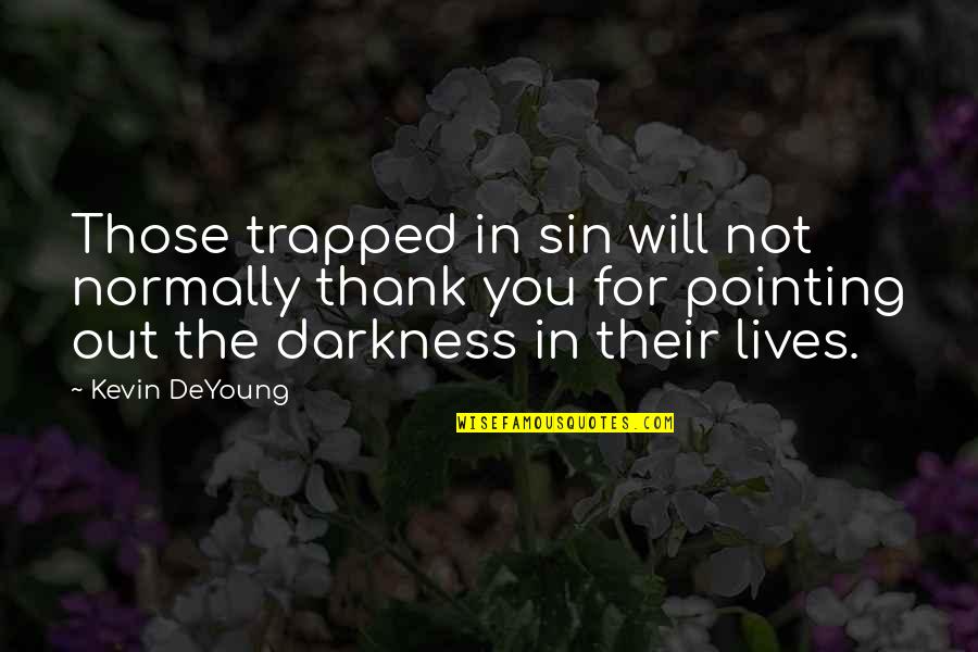 I Quit Drinking Quotes By Kevin DeYoung: Those trapped in sin will not normally thank