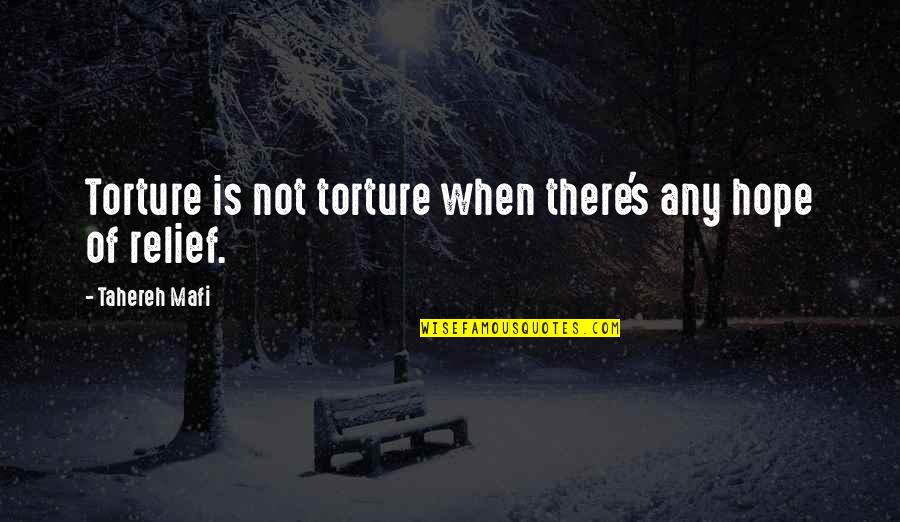 I Quit Drinking Quotes By Tahereh Mafi: Torture is not torture when there's any hope