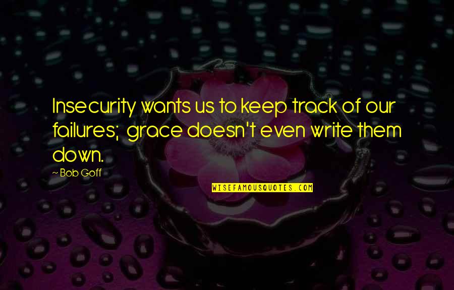 I Quit Facebook Quotes By Bob Goff: Insecurity wants us to keep track of our