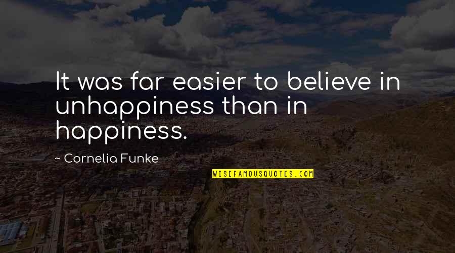 I Quit Facebook Quotes By Cornelia Funke: It was far easier to believe in unhappiness