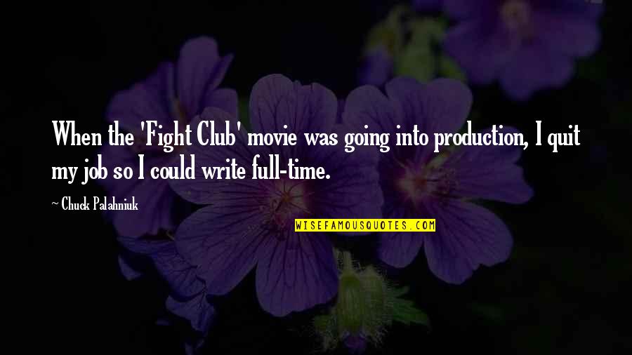 I Quit My Job Quotes By Chuck Palahniuk: When the 'Fight Club' movie was going into I Quit My Job Quotes By Chuck Palahniuk: When the 'Fight Club' movie was going into