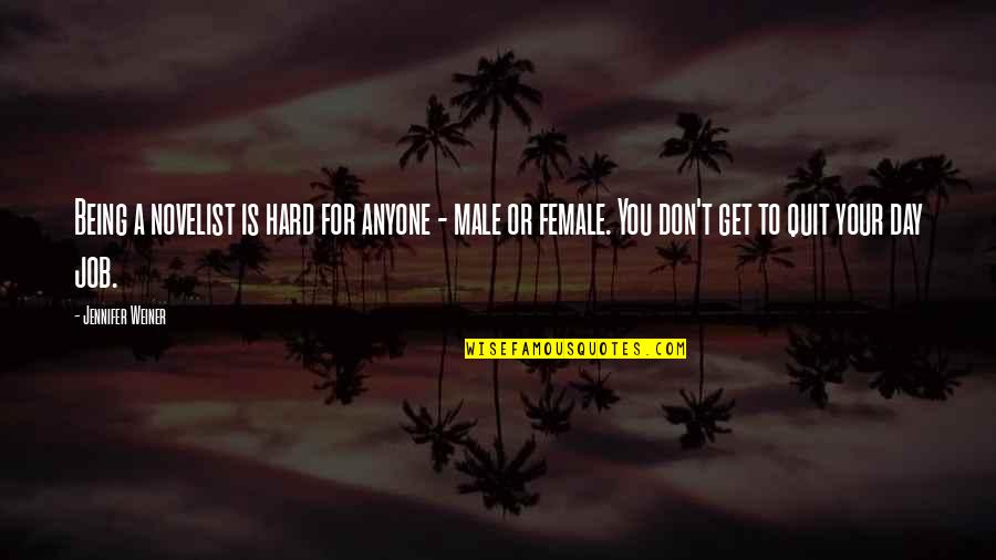 I Quit My Job Quotes By Jennifer Weiner: Being a novelist is hard for anyone -