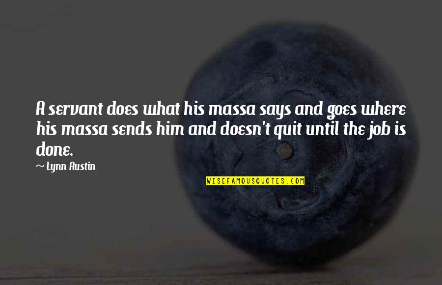 I Quit My Job Quotes By Lynn Austin: A servant does what his massa says and I Quit My Job Quotes By Lynn Austin: A servant does what his massa says and