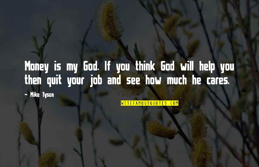 I Quit My Job Quotes By Mike Tyson: Money is my God. If you think God