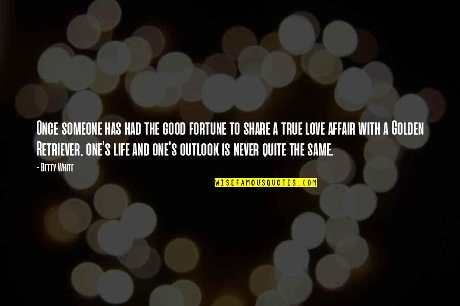 I Quit My Life In Love Quotes By Betty White: Once someone has had the good fortune to