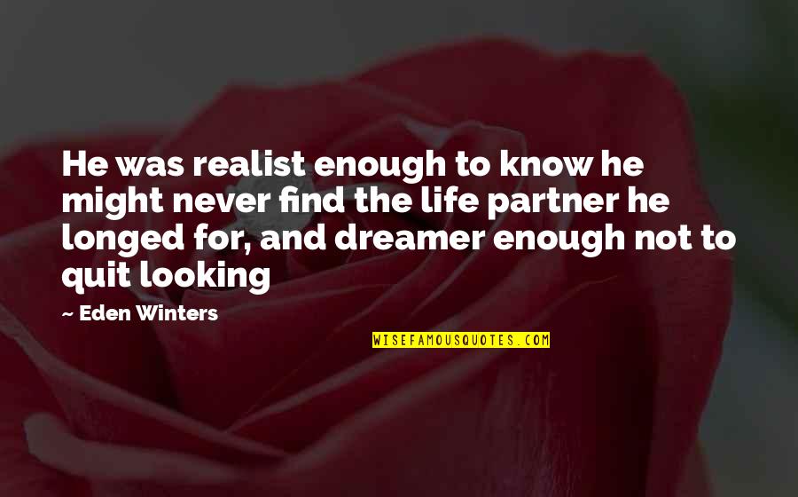 I Quit My Life In Love Quotes By Eden Winters: He was realist enough to know he might